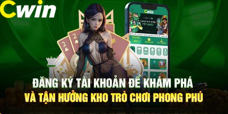 Hướng dẫn đăng ký Cwin nhanh chóng thuận tiện nhất